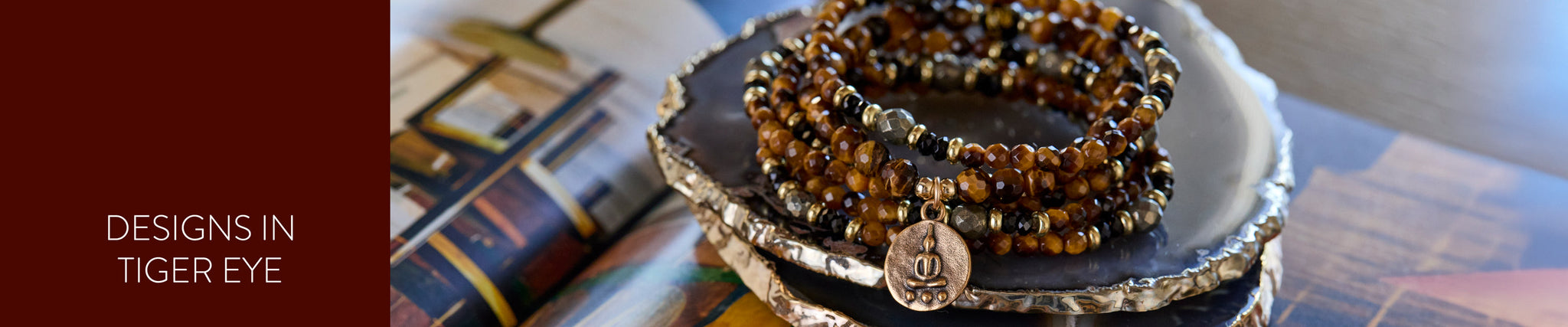 DESIGNS IN TIGER EYE