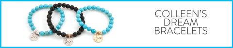 COLLEEN&#39;S DREAM BRACELETS